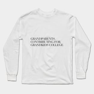 Grandparents contributing for grandkids college Long Sleeve T-Shirt